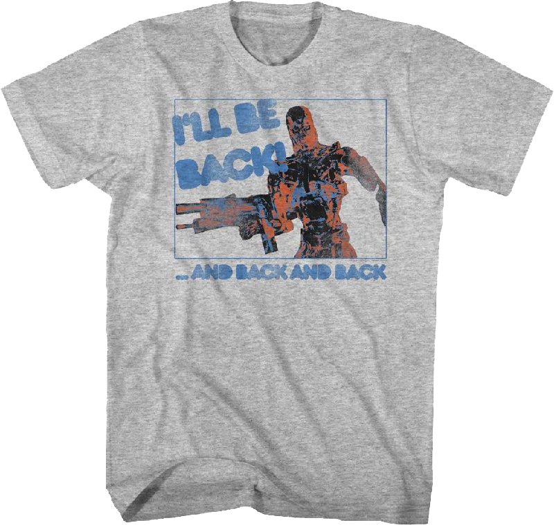 I'll Be Back And Back And Back Terminator T-Shirt