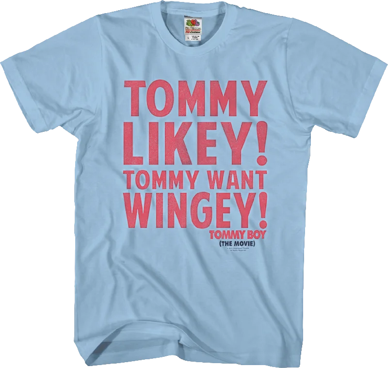 Tommy Likey Tommy Want Wingey Tommy Boy T-Shirt