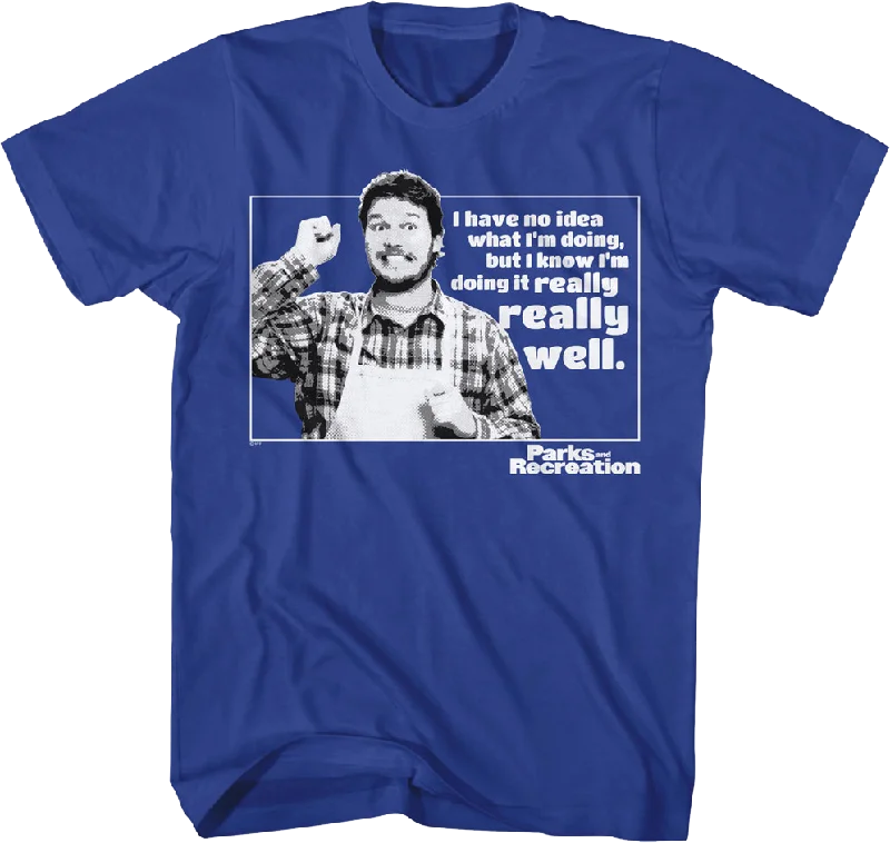 I Have No Idea What I'm Doing Parks And Recreation T-Shirt