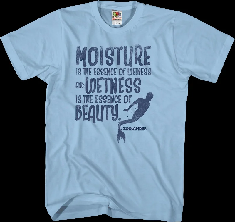 Wetness Is The Essence Of Beauty Zoolander T-Shirt