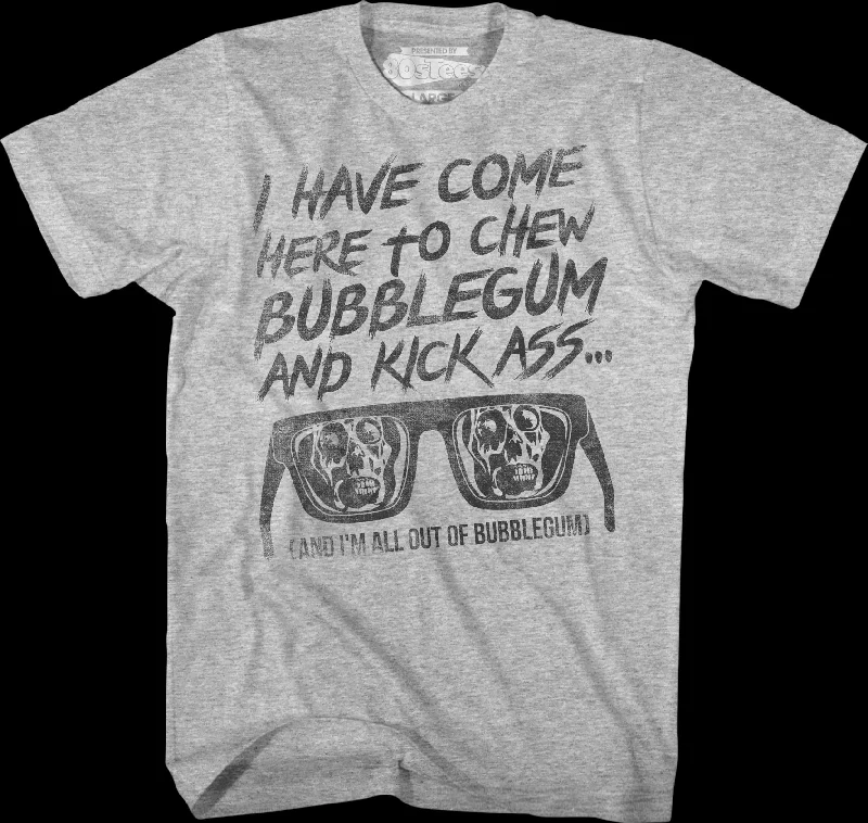 I Have Come Here To Chew Bubblegum And Kick Ass They Live T-Shirt