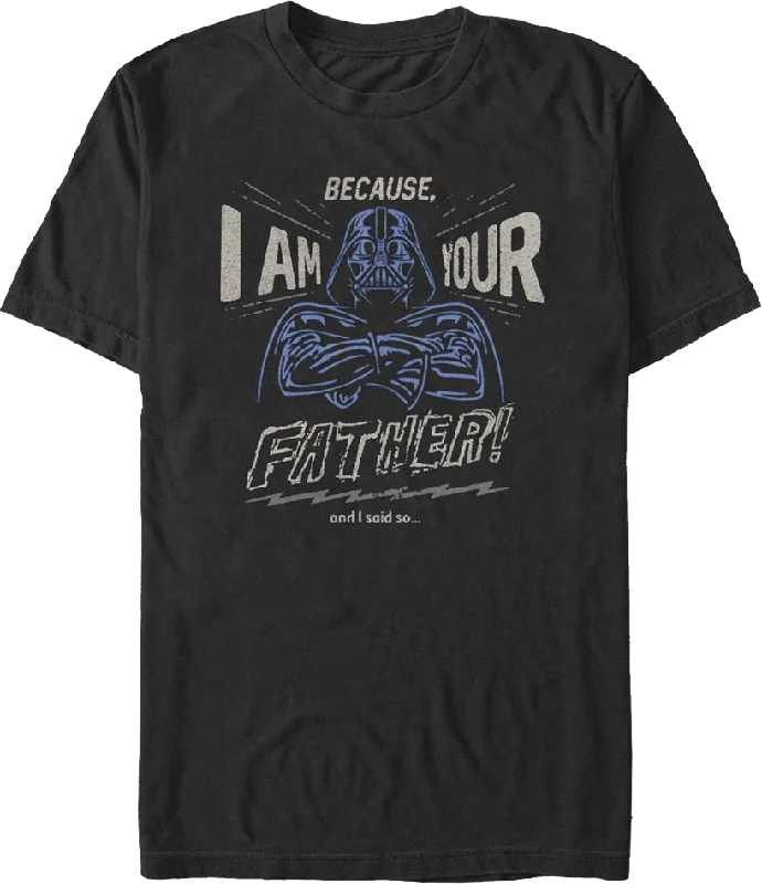 Because I Am Your Father Star Wars T-Shirt